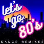 cover: Various - Let's Go 80's (Dance Remixes)