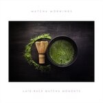 cover: Matcha Mornings - Laid-Back Matcha Moments