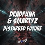 cover: Deadfunk|Smartyz - Disturbed Future (Explicit)