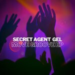 cover: Secret Agent Gel - Move Groove EP