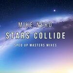 cover: Mike Nero - Stars Collide (Sped Up Masters Mixes)