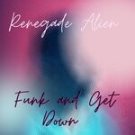 cover: Renegade Alien - Funk And Get Down