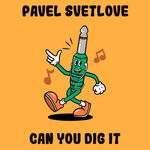 cover: Pavel Svetlove - Can You Dig It