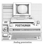 cover: Analog Penetration - Posthuman