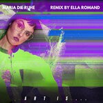 cover: Maria Die Ruhe|Ella Romand - Art Is The Only Real Translation Of Living For Me (Ella Romand Remix)