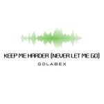 cover: Golabex - Keep Me Harder (Never Let Me Go)