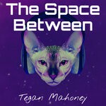 cover: Tegan Mahoney - The Space Between