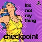 cover: Checkpoint - It's Not My Thing