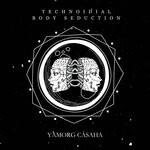 cover: Yamorg Casaha - Technoidial Body Seduction