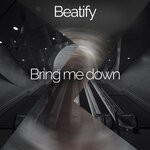 cover: Beatify - Bring Me Down