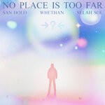 cover: San Holo|Selah Sol|Whethan - No Place Is Too Far