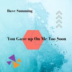 cover: Dave Summing - You Gave Up On Me Too Soon