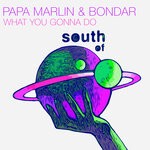 cover: Bondar|Papa Marlin - What You Gonna Do