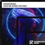 cover: Headcrush - Give Me Some Techno