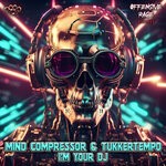 cover: Mind Compressor|Tukkertempo - I'm Your DJ