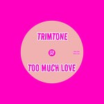 cover: Trimtone - Too Much Love