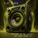 cover: Play Rough - Welcome To The Future / One More Night EP