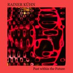 cover: Rainer Kuhn - Past Within The Future