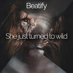 cover: Beatify - She Just Turned To Wild