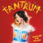 cover: Madeline The Person - Tantrum (Explicit)