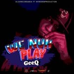 cover: Geeq - We Nuh Play