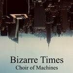 cover: Choir Of Machines - Bizarre Times