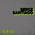 cover: Serge Santiago - Take Me Away