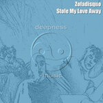 cover: Zofadisquo - Stole My Love Away When I Wasn't Looking