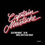 cover: Captain Mustache - Gimme Ya Mustache