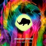 cover: Alaskan Rhino - I Was With You