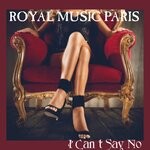 cover: Royal Music Paris - I Can't Say No