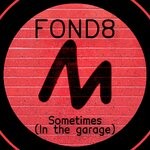 cover: Fond8 - Sometimes (In The Garage)