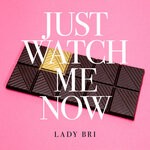 cover: Lady Bri - Just Watch Me Now