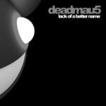 cover: deadmau5 - Lack Of A Better Name