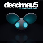 cover: deadmau5 - For Lack Of A Better Name (Bonus Track Version)