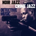 cover: Various - Noir Jazz, Crime Jazz, Detective Music