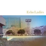 cover: Echo Ladies - Echo Ladies