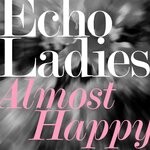 cover: Echo Ladies - Almost Happy