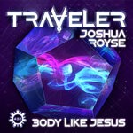 cover: Joshua Royse|Traveler - Body Like Jesus