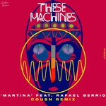 cover: Rafael Berrio|These Machines - Martina (Cousn Remix)