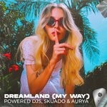 cover: Aurya|Powered Djs|Skuado - Dreamland (My Way)