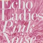 cover: Echo Ladies - Pink Noise