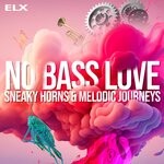 cover: Elx - No Bass Love: Sneaky Horns & Melodic Journeys