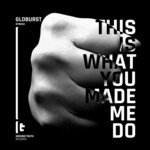 cover: Globurst - This Is What You Made Me Do