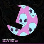 cover: Loulou Players - Don't Tell Me