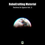 cover: Robocrafting Material - Techno In Space, Vol 3