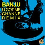 cover: Banju|Channe - U Got Me: CHANNE Remix