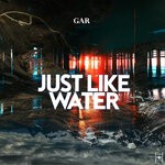 cover: Gar - Just Like Water