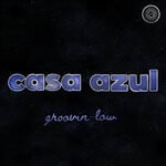 cover: Casa Azul - Groovin Low