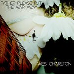 cover: Wes Charlton - Father Please Put The War Away